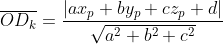 \overline{OD_{k}}=\frac{\left | ax_{p}+by_{p}+cz_{p}+d \right |}{\sqrt{a^{2}+b^{2}+c^{2}}}
